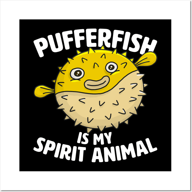 Pufferfish Is My Spirit Animal Wall Art by razlanisme